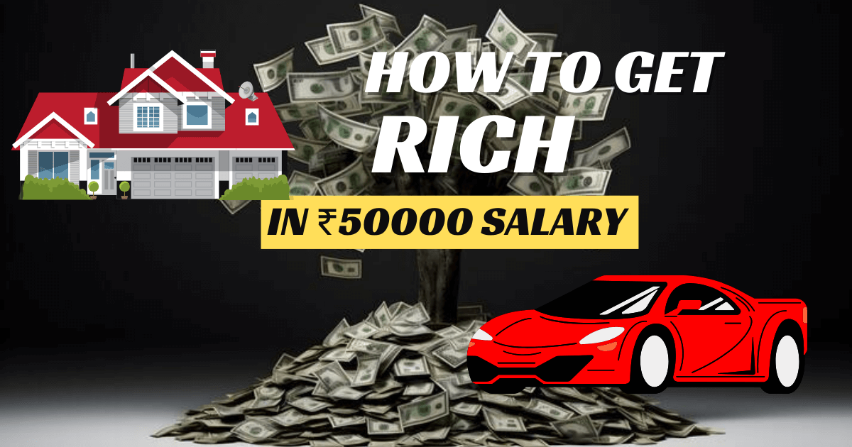 How to Get Rich on IN ₹50000 SALARY